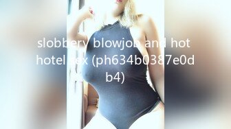 slobbery blowjob and hot hotel sex (ph634b0387e0db4)