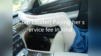 [Cum Louder] Paying her service fee in kind